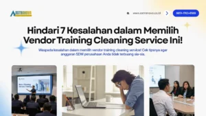 Kesalahan dalam Memilih Vendor Training Cleaning Service